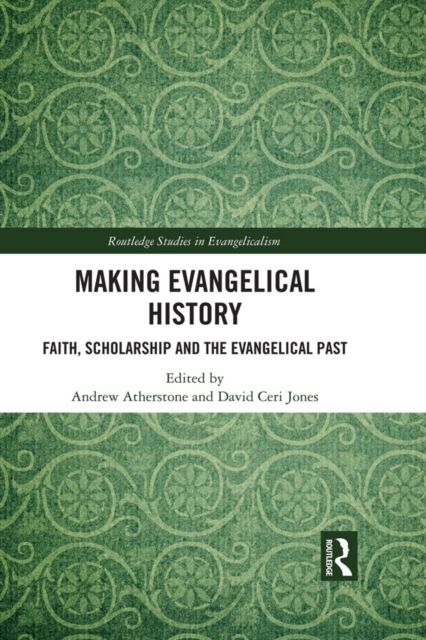 Making Evangelical History : Faith, Scholarship and the Evangelical Past, EPUB eBook
