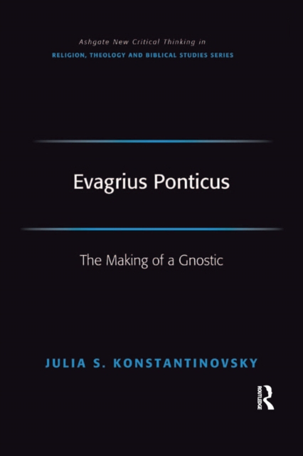 Evagrius Ponticus : The Making of a Gnostic, PDF eBook