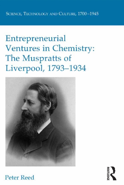 Entrepreneurial Ventures in Chemistry : The Muspratts of Liverpool, 1793-1934, PDF eBook