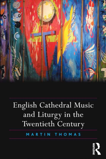 English Cathedral Music and Liturgy in the Twentieth Century, PDF eBook
