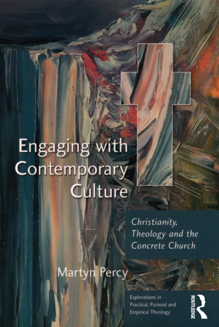 Engaging with Contemporary Culture : Christianity, Theology and the Concrete Church, PDF eBook