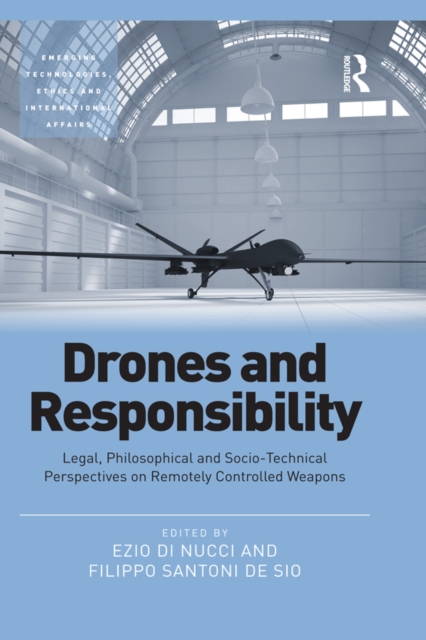 Drones and Responsibility : Legal, Philosophical and Socio-Technical Perspectives on Remotely Controlled Weapons, PDF eBook