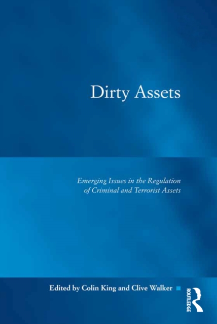 Dirty Assets : Emerging Issues in the Regulation of Criminal and Terrorist Assets, EPUB eBook