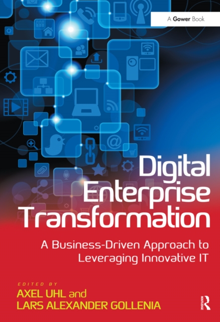 Digital Enterprise Transformation : A Business-Driven Approach to Leveraging Innovative IT, PDF eBook