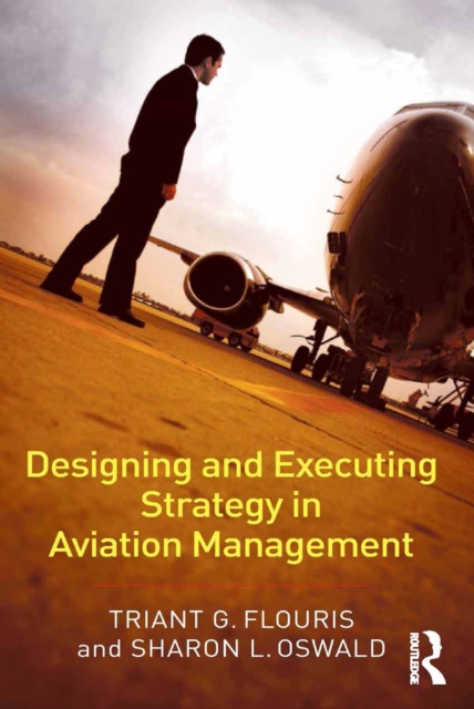 Designing and Executing Strategy in Aviation Management, PDF eBook