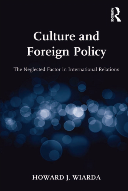 Culture and Foreign Policy : The Neglected Factor in International Relations, PDF eBook