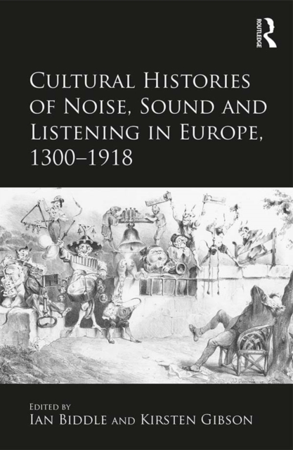 Cultural Histories of Noise, Sound and Listening in Europe, 1300-1918, EPUB eBook