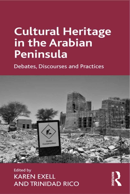 Cultural Heritage in the Arabian Peninsula : Debates, Discourses and Practices, PDF eBook