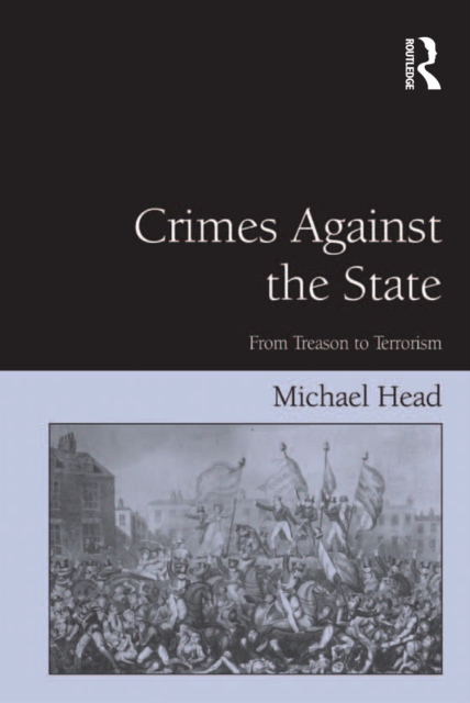 Crimes Against The State : From Treason to Terrorism, EPUB eBook