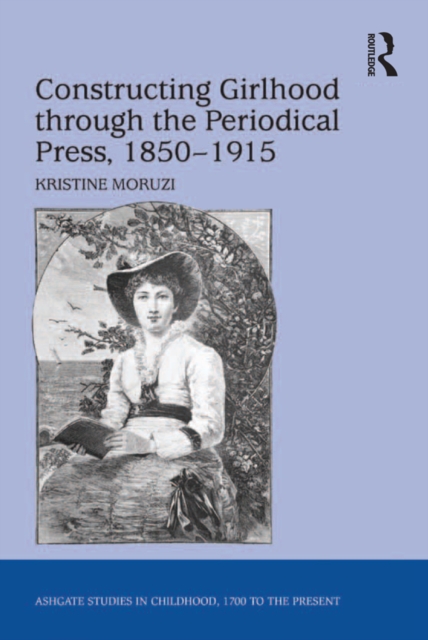 Constructing Girlhood through the Periodical Press, 1850-1915, EPUB eBook