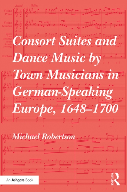 Consort Suites and Dance Music by Town Musicians in German-Speaking Europe, 1648-1700, EPUB eBook