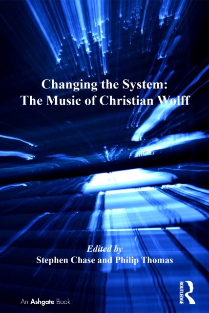 Changing the System: The Music of Christian Wolff, EPUB eBook