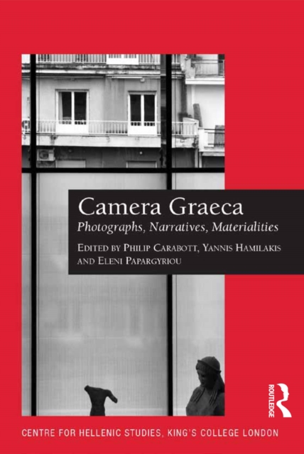 Camera Graeca: Photographs, Narratives, Materialities, PDF eBook