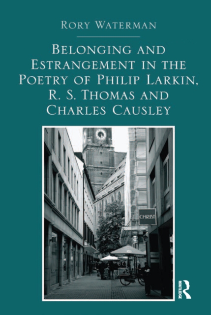 Belonging and Estrangement in the Poetry of Philip Larkin, R.S. Thomas and Charles Causley, EPUB eBook