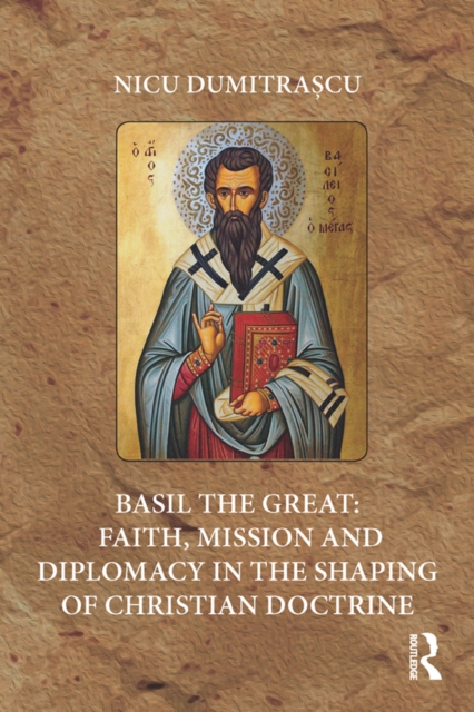 Basil the Great: Faith, Mission and Diplomacy in the Shaping of Christian Doctrine, PDF eBook