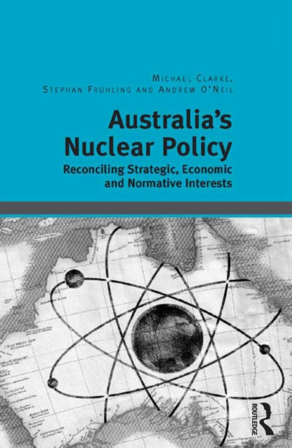 Australia's Nuclear Policy : Reconciling Strategic, Economic and Normative Interests, EPUB eBook