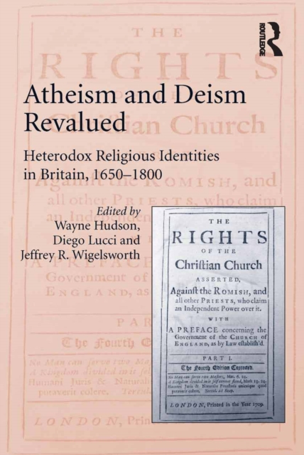 Atheism and Deism Revalued : Heterodox Religious Identities in Britain, 1650-1800, PDF eBook