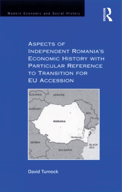 Aspects of Independent Romania's Economic History with Particular Reference to Transition for EU Accession, PDF eBook
