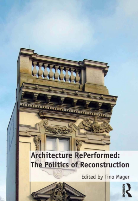 Architecture RePerformed: The Politics of Reconstruction, PDF eBook