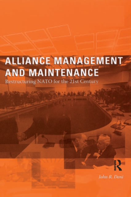 Alliance Management and Maintenance : Restructuring NATO for the 21st Century, PDF eBook