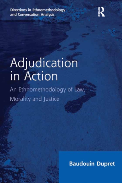 Adjudication in Action : An Ethnomethodology of Law, Morality and Justice, PDF eBook
