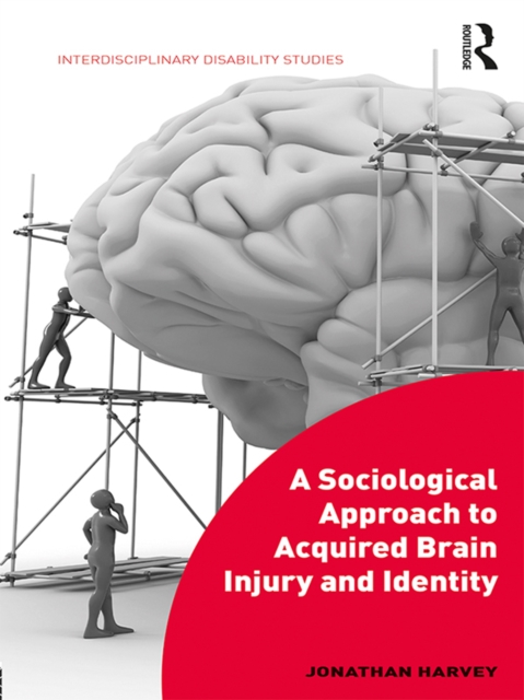 A Sociological Approach to Acquired Brain Injury and Identity, PDF eBook