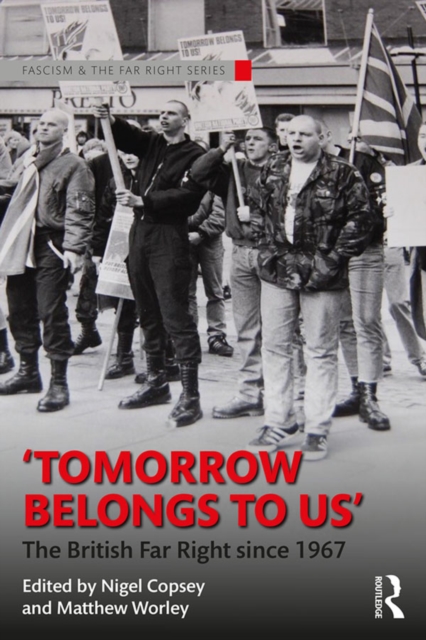 Tomorrow Belongs to Us : The British Far Right since 1967, EPUB eBook
