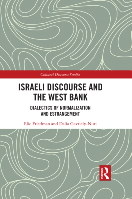 Israeli Discourse and the West Bank : Dialectics of Normalization and Estrangement, PDF eBook