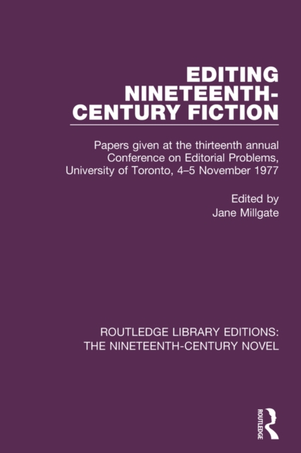 Editing Nineteenth-Century Fiction : Papers given at the thirteenth annual Conference on Editorial Problems, University of Toronto, 4-5 November 1977, EPUB eBook