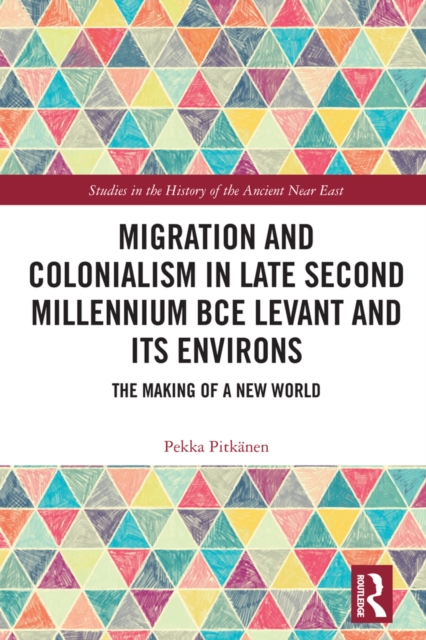 Migration and Colonialism in Late Second Millennium BCE Levant and Its Environs : The Making of a New World, EPUB eBook