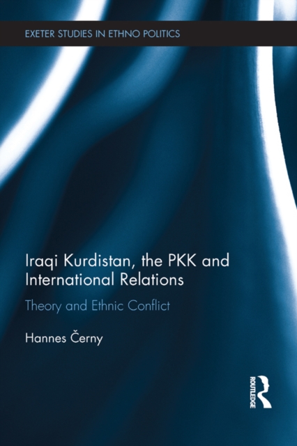 Iraqi Kurdistan, the PKK and International Relations : Theory and Ethnic Conflict, EPUB eBook