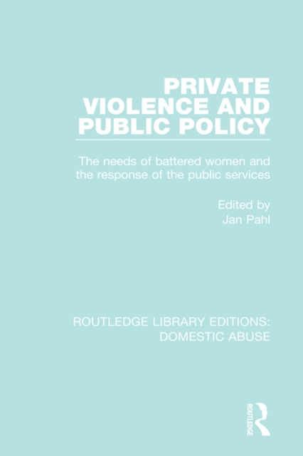 Private Violence and Public Policy : The needs of battered women and the response of the public services, EPUB eBook