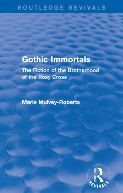 Gothic Immortals (Routledge Revivals) : The Fiction of the Brotherhood of the Rosy Cross, EPUB eBook