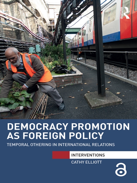 Democracy Promotion as Foreign Policy : Temporal Othering in International Relations, EPUB eBook