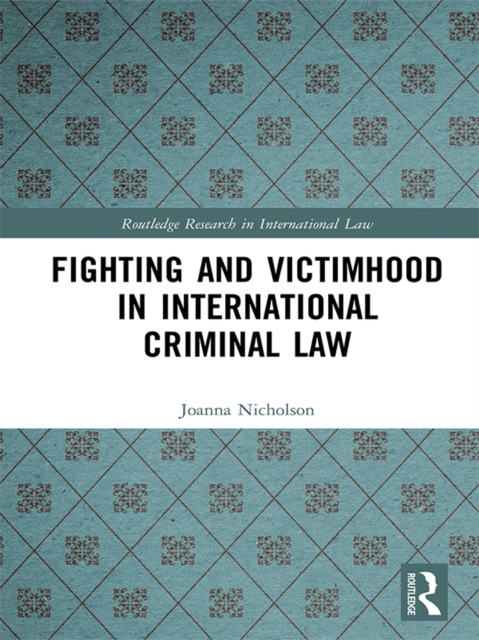 Fighting and Victimhood in International Criminal Law, PDF eBook