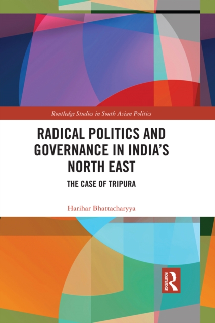 Radical Politics and Governance in India's North East : The Case of Tripura, EPUB eBook
