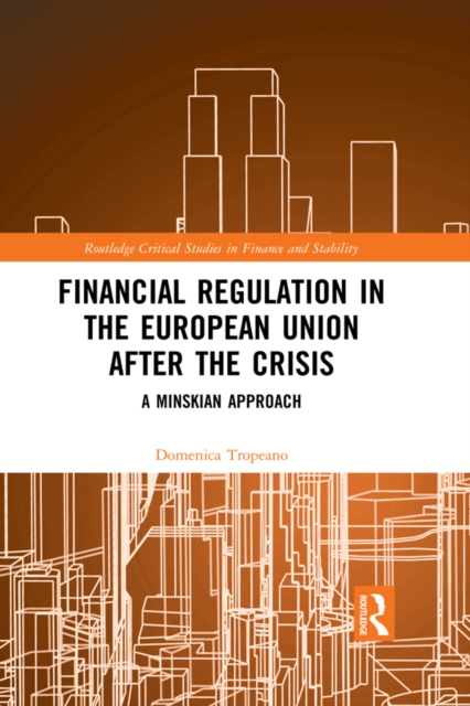 Financial Regulation in the European Union After the Crisis : A Minskian Approach, PDF eBook