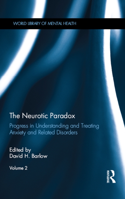 The Neurotic Paradox, Vol 2 : Progress in Understanding and Treating Anxiety and Related Disorders, Volume 2, PDF eBook