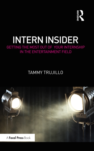 Intern Insider : Getting the Most Out of Your Internship in the Entertainment Field, EPUB eBook