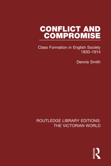 Conflict and Compromise : Class Formation in English Society 1830-1914, EPUB eBook
