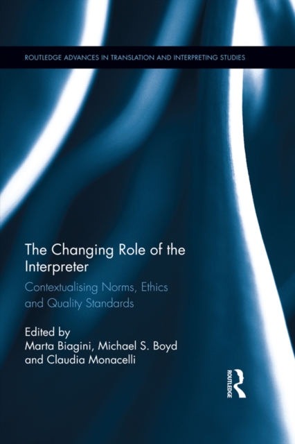 The Changing Role of the Interpreter : Contextualising Norms, Ethics and Quality Standards, EPUB eBook
