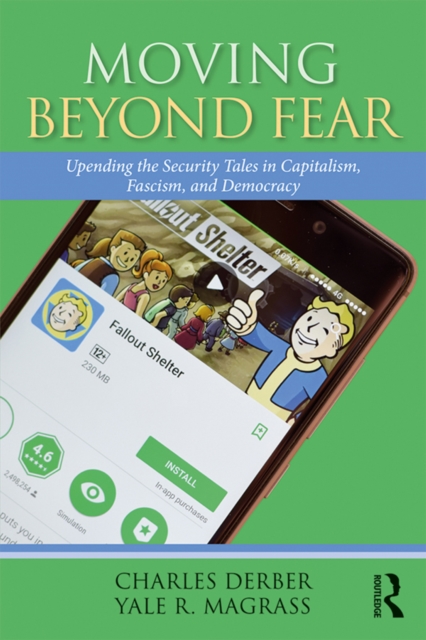 Moving Beyond Fear : Upending the Security Tales in Capitalism, Fascism, and Democracy, EPUB eBook