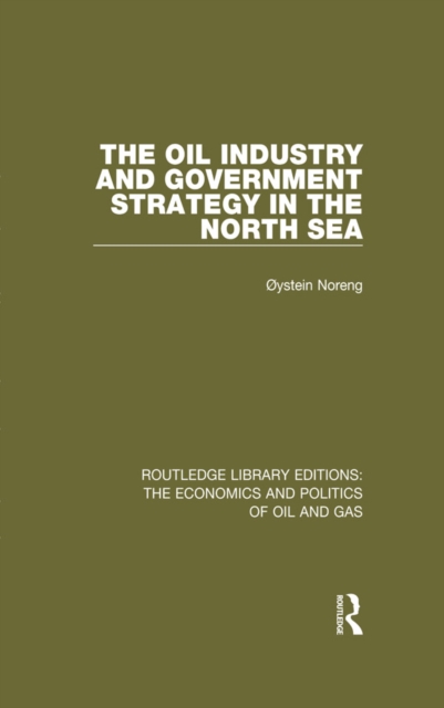 The Oil Industry and Government Strategy in the North Sea, PDF eBook