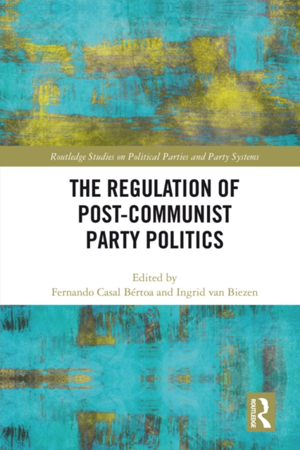 The Regulation of Post-Communist Party Politics, PDF eBook