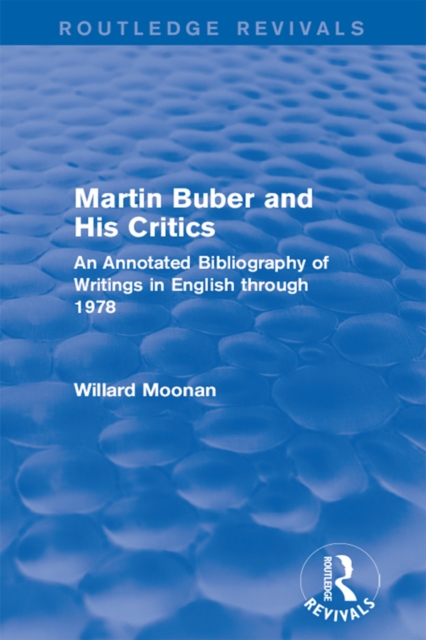 Martin Buber and His Critics (Routledge Revivals) : An Annotated Bibliography of Writings in English through 1978, EPUB eBook
