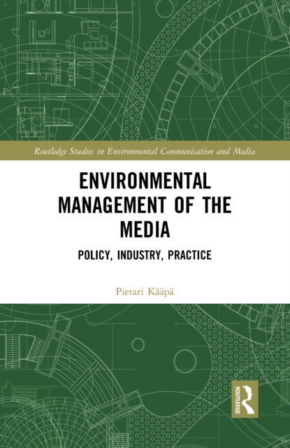 Environmental Management of the Media : Policy, Industry, Practice, EPUB eBook