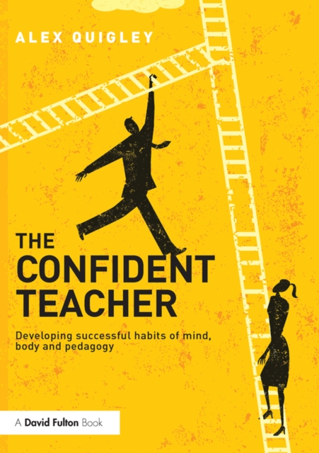 The Confident Teacher : Developing successful habits of mind, body and pedagogy, EPUB eBook