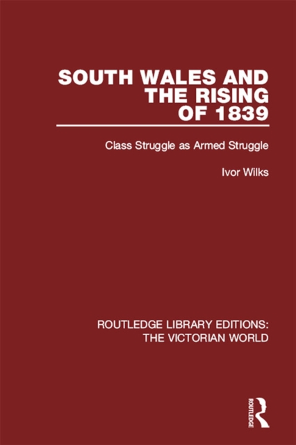 South Wales and the Rising of 1839 : Class Struggle as Armed Struggle, PDF eBook