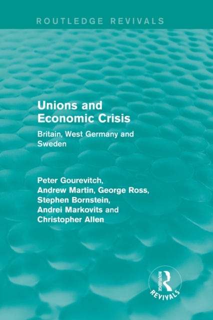 Unions and Economic Crisis : Britain, West Germany and Sweden, PDF eBook
