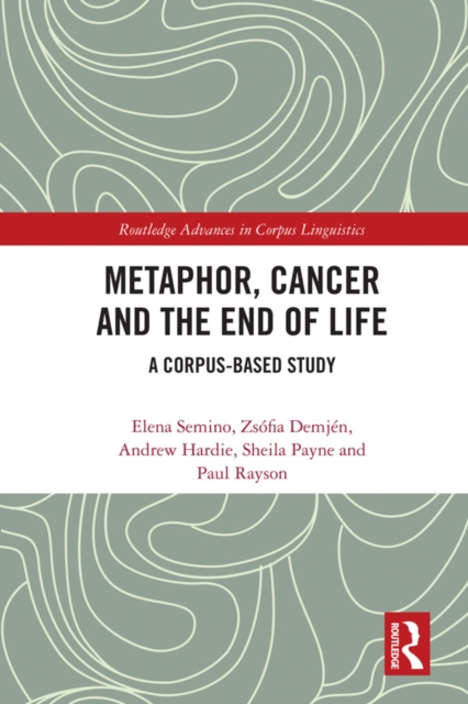 Metaphor, Cancer and the End of Life : A Corpus-Based Study, PDF eBook